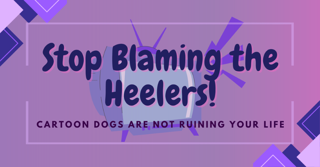 Stop Blaming the&nbsp;Heelers